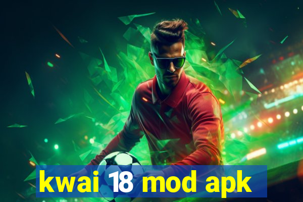 kwai 18 mod apk